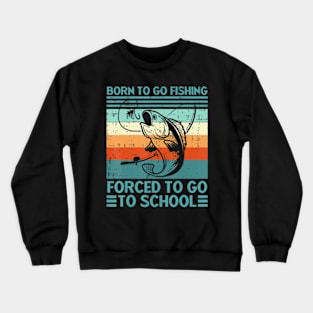 Born To Go Fishing Forced School Men Women Kids Boys Crewneck Sweatshirt